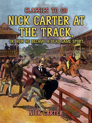 cover image of Nick Carter at the Track, or, How He Became a Dead Game Sport